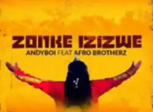 Andyboi - Zonke Izizwe ft. Afro Brotherz